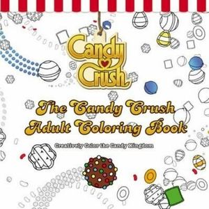 Candy Crush Adult Coloring Book : Creatively Color the Candy Kingdom, Paperback